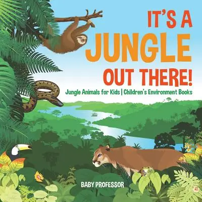 Tam venku je džungle! - Zvířata v džungli pro děti - dětské knihy o životním prostředí - It's a Jungle Out There! - Jungle Animals for Kids - Children's Environment Books