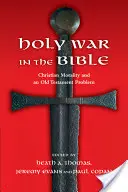 Svatá válka v Bibli: Křesťanská morálka a starozákonní problém - Holy War in the Bible: Christian Morality and an Old Testament Problem