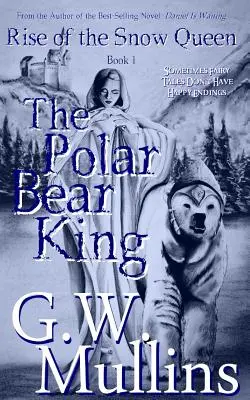 Vzestup sněhové královny Kniha první: Král ledních medvědů - Rise Of The Snow Queen Book One: The Polar Bear King
