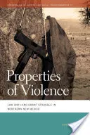 Vlastnosti násilí: Právo a boj o pozemkové granty v severním Novém Mexiku - Properties of Violence: Law and Land Grant Struggle in Northern New Mexico