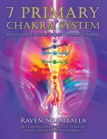7 Primární čakrový systém: Ilustrovaný průvodce 7 základními čakrami - 7 Primary Chakra System: An Illustrated Guide to the 7 Primary Chakras