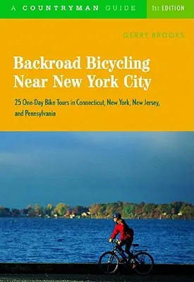 Backroad Bicycling Near New York City: 25 jednodenních cyklistických výletů v Connecticutu, New Yorku, New Jersey a Pensylvánii - Backroad Bicycling Near New York City: 25 One-Day Bike Tours in Connecticut, New York, New Jersey, and Pennsylvania