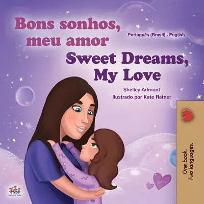Sladké sny, má lásko (portugalská anglická dvojjazyčná kniha pro děti -Brazílie): Brazilská portugalština (dětské vydání) - Sweet Dreams, My Love (Portuguese English Bilingual Children's Book -Brazil): Brazilian Portuguese