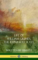 Život Williama Grimese, otroka na útěku: (Životopisy otroků) (Pevná vazba) - Life of William Grimes, the Runaway Slave: Written by Himself (Slavery Biography) (Hardcover)
