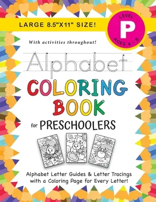 Omalovánky abecedy pro předškoláky: (věk 4-5 let) Průvodce písmeny ABC, obkreslování písmen, omalovánky, aktivity a další! - Alphabet Coloring Book for Preschoolers: (Ages 4-5) ABC Letter Guides, Letter Tracing, Coloring, Activities, and More!