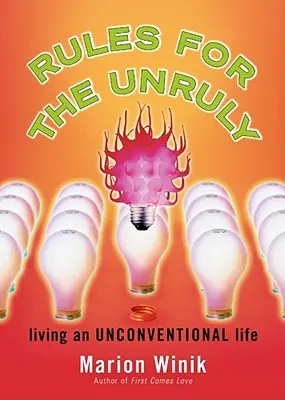Pravidla pro neukázněné: Žít nekonvenční život - Rules for the Unruly: Living an Unconventional Life