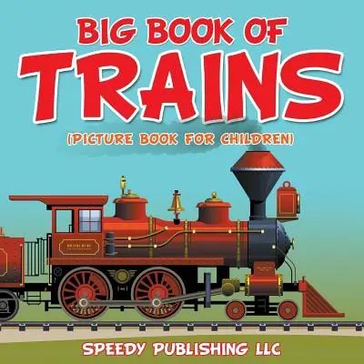 Velká kniha o vlacích (obrázková kniha pro děti) - Big Book Of Trains (Picture Book For Children)