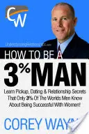 Jak se stát 3% mužem a získat srdce ženy svých snů? - How to Be a 3% Man, Winning the Heart of the Woman of Your Dreams