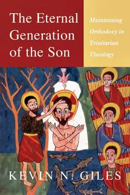 Věčné zrození Syna: Trojiční teologie: Zachování ortodoxie v trinitární teologii. - The Eternal Generation of the Son: Maintaining Orthodoxy in Trinitarian Theology
