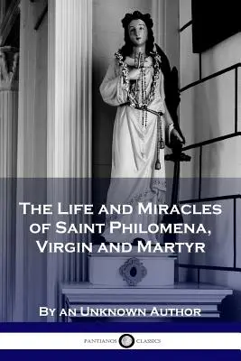 Život a zázraky svaté Filomény, panny a mučednice - The Life and Miracles of Saint Philomena, Virgin and Martyr