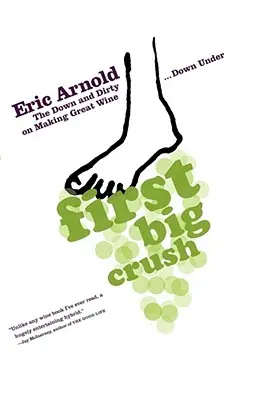 První velká láska: Jak se dělá skvělé víno dole pod mořem? - First Big Crush: The Down and Dirty on Making Great Wine Down Under