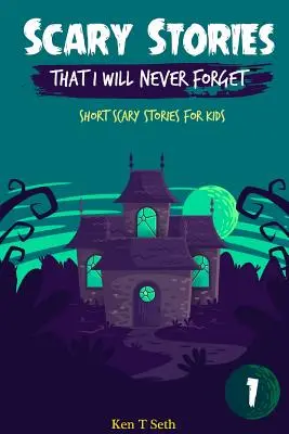 Děsivé příběhy, na které nikdy nezapomenu: Krátké strašidelné příběhy pro děti - Scary Stories That I Will Never Forget: Short Scary Stories for Kids