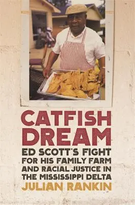 Sumčí sen: Sny Eda Scotta: Boj za rodinnou farmu a rasovou spravedlnost v deltě Mississippi - Catfish Dream: Ed Scott's Fight for His Family Farm and Racial Justice in the Mississippi Delta