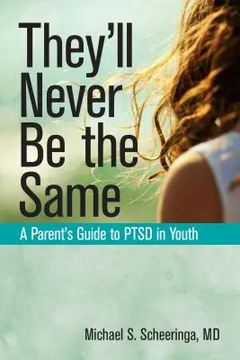 Už nikdy nebudou jako dřív: Průvodce rodičů postižených poruchou duševního zdraví u mládeže - They'll Never Be the Same: A Parent's Guide to Ptsd in Youth