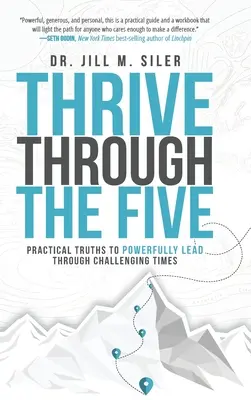 Thrive Through the Five (Prosperujte díky pěti): Praktické pravdy, které vám pomohou úspěšně projít náročnými časy - Thrive Through the Five: Practical Truths to Powerfully Lead through Challenging Times