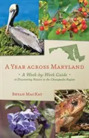 Rok napříč Marylandem: Týdenní průvodce po přírodě v oblasti Chesapeake: Průvodce po cestách po Marylandu - A Year Across Maryland: A Week-By-Week Guide to Discovering Nature in the Chesapeake Region