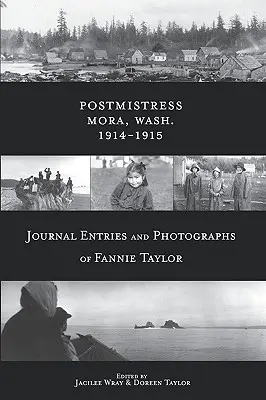 Poštmistrová-Mora, Wash. 1914-1915: Zápisy v deníku a fotografie Fannie Taylorové - Postmistress-Mora, Wash. 1914-1915: Journal Entries and Photographs of Fannie Taylor