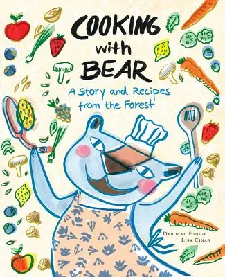 Vaření s medvědem: Příběh a recepty z lesa - Cooking with Bear: A Story and Recipes from the Forest