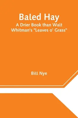 Balené seno: Kniha sušší než Listy trávy Walta Whitmana - Baled Hay: A Drier Book than Walt Whitman's Leaves o' Grass