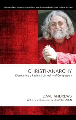 Křesťanská anarchie: Objevování radikální spirituality soucitu. - Christi-Anarchy: Discovering a Radical Sprituality of Compassion