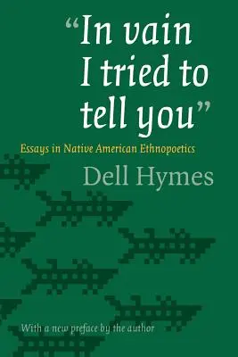 Marně jsem se ti to snažil říct: Eseje o etnopoetice původních obyvatel Ameriky: Vyzkoušet si to v životě? - In Vain I Tried to Tell You: Essays in Native American Ethnopoetics