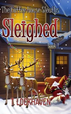 Kuchařky z kavárny: Sleighed (Kniha 1) - The Coffee House Sleuths: Sleighed (Book 1)