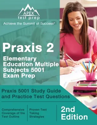 Praxis 2 Elementary Education Multiple Subjects 5001 Exam Prep: Praxis 5001 Studijní průvodce a praktické otázky k testům [2. vydání]. - Praxis 2 Elementary Education Multiple Subjects 5001 Exam Prep: Praxis 5001 Study Guide and Practice Test Questions [2nd Edition]