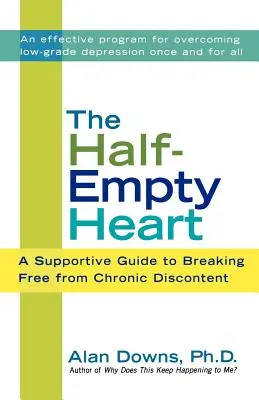 Poloprázdné srdce: Podpůrný průvodce, jak se vymanit z chronické nespokojenosti. - The Half-Empty Heart: A Supportive Guide to Breaking Free from Chronic Discontent