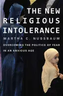 Nová náboženská nesnášenlivost: Překonání politiky strachu v úzkostné době - New Religious Intolerance: Overcoming the Politics of Fear in an Anxious Age