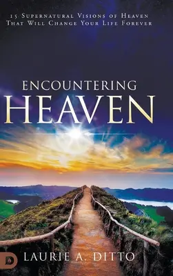 Setkání s nebem: 15 nadpřirozených vizí nebe, které navždy změní váš život - Encountering Heaven: 15 Supernatural Visions of Heaven That Will Change Your Life Forever