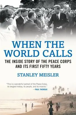 Když svět volá: Vydejte se na cestu: Volání světa: Příběh mírových sborů a jejich prvních padesáti let. - When the World Calls: The Inside Story of the Peace Corps and Its First Fifty Years