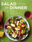 Salát k večeři: Salátový salát: Kompletní jídla pro všechna roční období - Salad for Dinner: Complete Meals for All Seasons