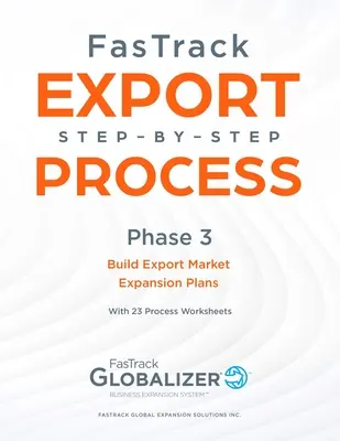 FasTrack Exportní proces krok za krokem: Fáze 3 - Vytváření plánů expanze na exportní trhy - FasTrack Export Step-By-Step Process: Phase 3 - Build Export Market Expansion Plans