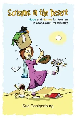 Výkřiky na poušti: Naděje a humor pro ženy v mezikulturní službě - Screams in the Desert: Hope and Humor for Women in Cross-Cultural Ministry