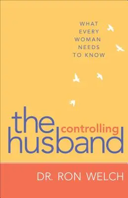 Kontrolující manžel: Co potřebuje vědět každá žena - Controlling Husband: What Every Woman Needs to Know