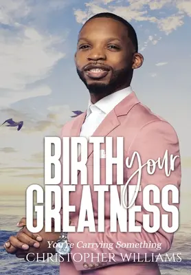 Zrod vaší velikosti - Birth Your Greatness