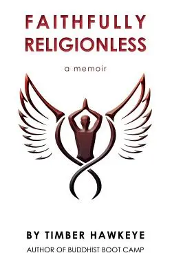 Věrně bez náboženství: A memoir about letting go of the need to know (Memoáry o tom, jak se zbavit potřeby vědět) - Faithfully Religionless: A memoir about letting go of the need to know