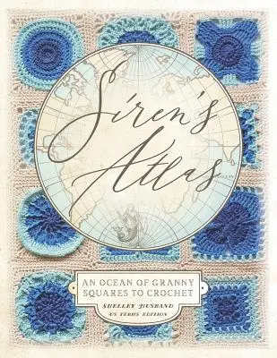 Siren's Atlas US Terms Edition: An Ocean of Granny Squares to Crochet (Oceán babiččiných čtverců k háčkování) - Siren's Atlas US Terms Edition: An Ocean of Granny Squares to Crochet
