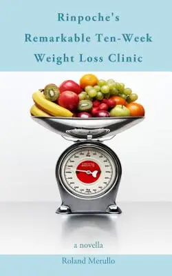 Rinpočheho pozoruhodná desetitýdenní klinika hubnutí - Rinpoche's Remarkable Ten-Week Weight Loss Clinic