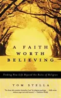 Víra, které stojí za to věřit: Hledání nového života mimo pravidla náboženství - A Faith Worth Believing: Finding New Life Beyond the Rules of Religion