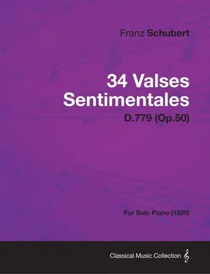 34 Valses Sentimentales - D.779 (op.50) - Pro sólový klavír (1825) - 34 Valses Sentimentales - D.779 (Op.50) - For Solo Piano (1825)