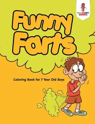 Zábavné prdy: Omalovánky pro sedmileté kluky - Funny Farts: Coloring Book for 7 Year Old Boys