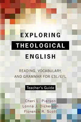 Exploring Theological English: Příručka pro učitele: Čtení, slovní zásoba a gramatika pro studenty ESL/Efl - Exploring Theological English Teacher's Guide: Reading, Vocabulary, and Grammar for ESL/Efl