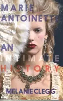 Marie Antoinetta: Antoinetta: Důvěrná historie - Marie Antoinette: An Intimate History