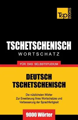 Tschetschenischer Wortschatz fr das Selbstudium - 9000 Wrter - Tschetschenischer Wortschatz fr das Selbststudium - 9000 Wrter