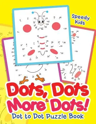 Tečky, tečky a další tečky! Dot to Dot Puzzle Book - Dots, Dots & More Dots! Dot to Dot Puzzle Book