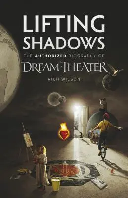 Lifting Shadows Autorizovaná biografie Dream Theater - Lifting Shadows The Authorized Biography of Dream Theater