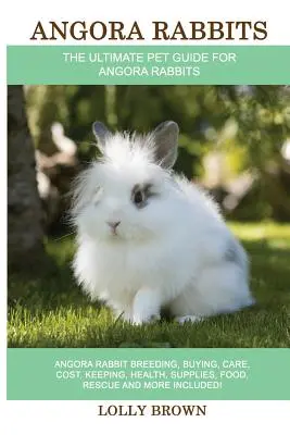 Angorští králíci: Chov angorských králíků, nákup, péče, náklady, chov, zdraví, zásoby, krmivo, záchrana a mnoho dalšího v ceně! Nejdůležitější informace o - Angora Rabbits: Angora Rabbit Breeding, Buying, Care, Cost, Keeping, Health, Supplies, Food, Rescue and More Included! The Ultimate Pe