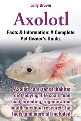 Axolotl. Axolotl Péče, nádrže, stanoviště, strava, nákup, délka života, potrava, náklady, chov, regenerace, zdraví, lékařský výzkum, zajímavosti a další vše - Axolotl. Axolotl Care, Tanks, Habitat, Diet, Buying, Life Span, Food, Cost, Breeding, Regeneration, Health, Medical Research, Fun Facts, and More All