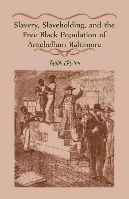 Otroctví, otrokářství a svobodné černošské obyvatelstvo Baltimoru v období před naším letopočtem - Slavery, Slaveholding, and the Free Black Population of Antebellum Baltimore